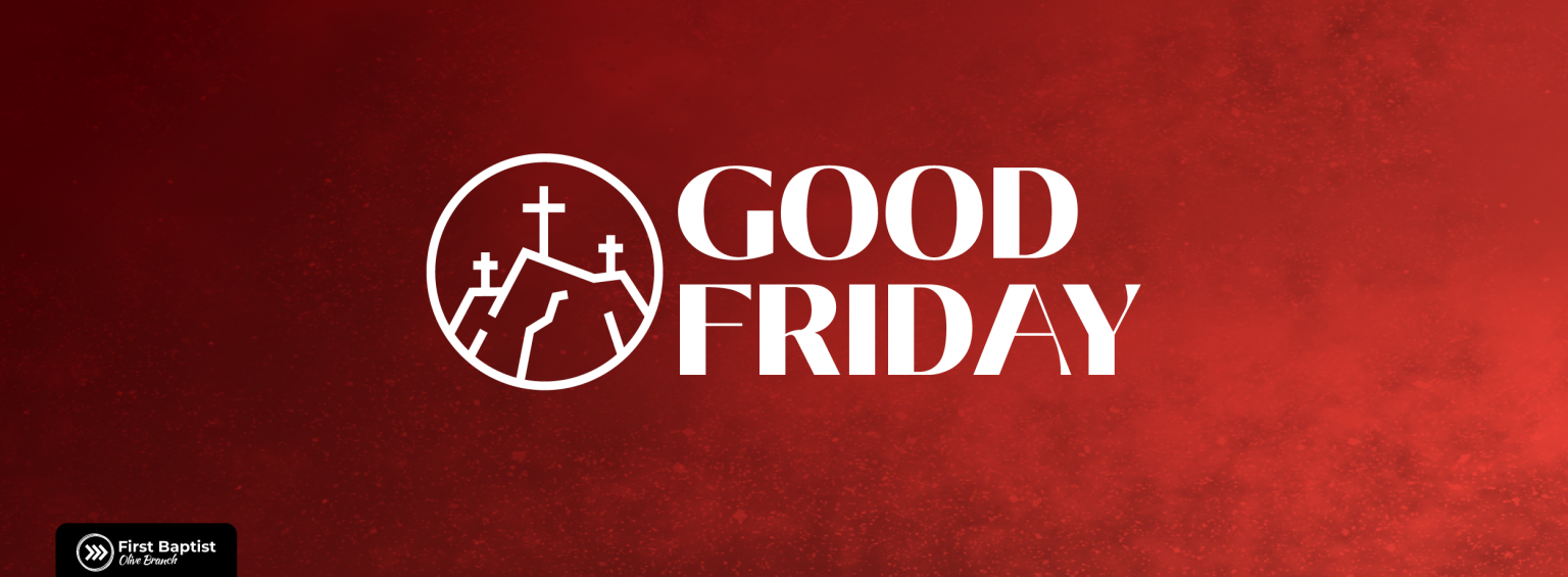 Good Friday Service First Baptist Church Olive Branch